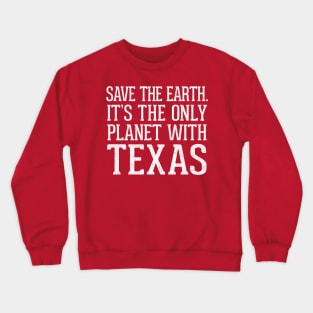 Save The Earth - It's The Only Planet With Texas Crewneck Sweatshirt